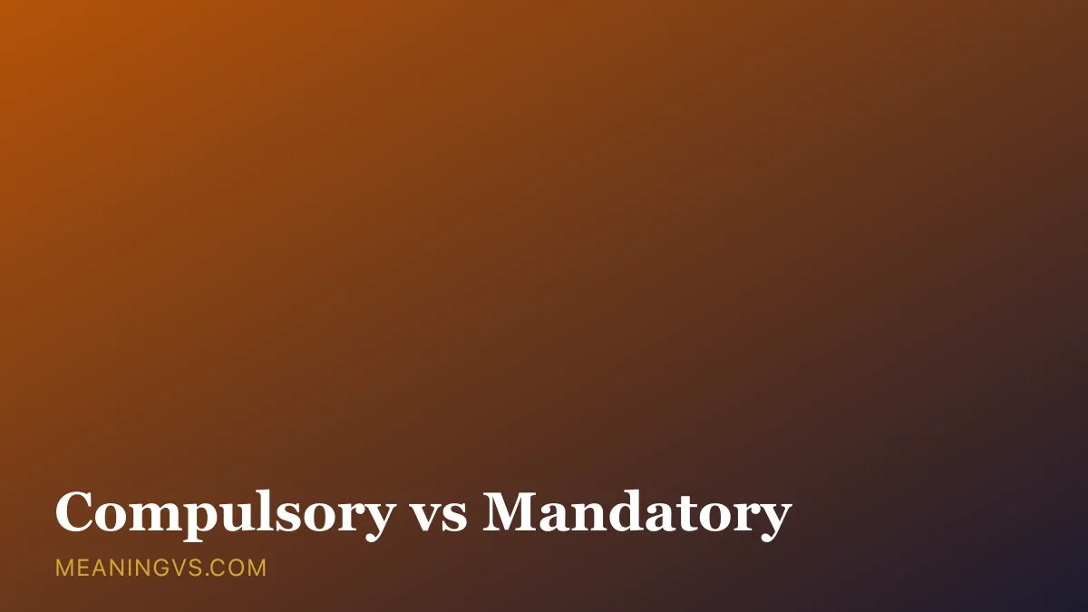 The words compulsory and mandatory side by side, both meaning required with a shade of difference